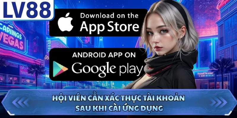 Tải App LV88 4 Hội viên cần xác thực tài khoản sau khi cài ứng dụng