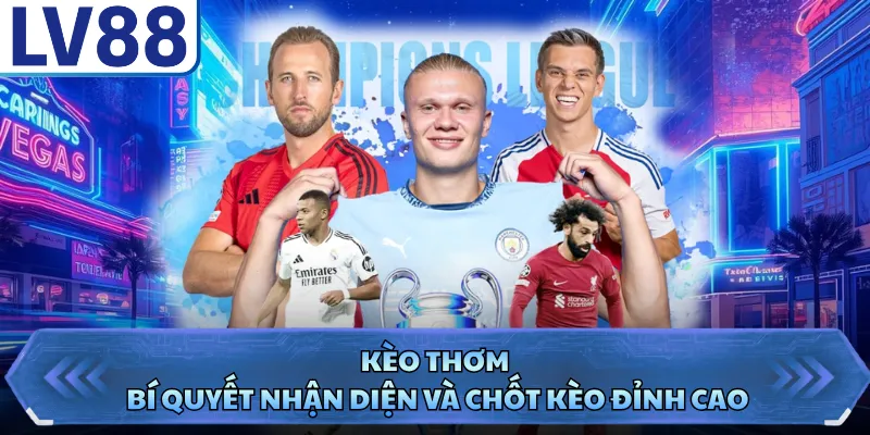 Kèo Thơm - Bí Quyết Nhận Diện Và Chốt Kèo Đỉnh Cao 7 keo thom bi quyet nhan dien va chot keo dinh cao 1