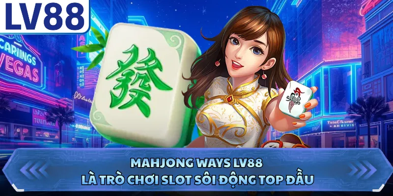 Mahjong Ways LV88 - Tựa Game Slot Đẳng Cấp Nhất 2026 1 Mahjong Ways LV88 là trò chơi slot sôi động top đầu