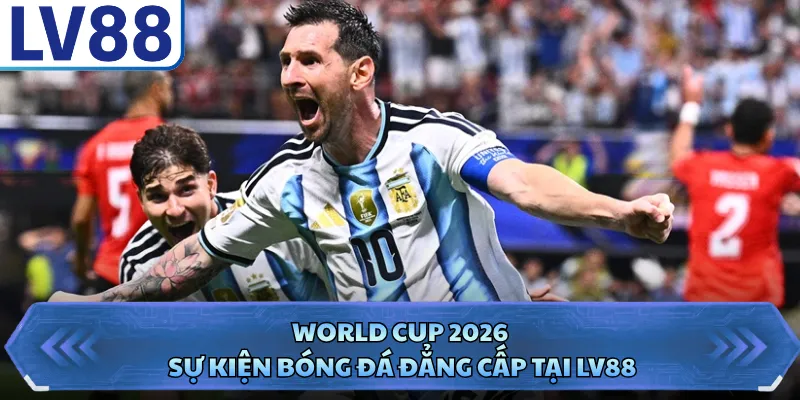 World Cup 2026 - Sự Kiện Bóng Đá Đẳng Cấp Tại LV88 1 World Cup 2026 - Sự Kiện Bóng Đá Đẳng Cấp Tại LV88